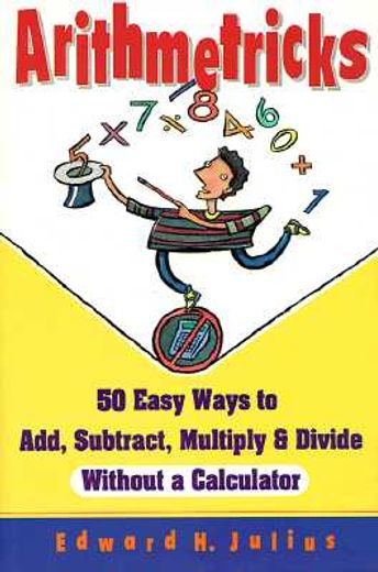 arithmetricks,50 easy ways to add, subtract, multiply, and divide without a calculator (en Inglés)
