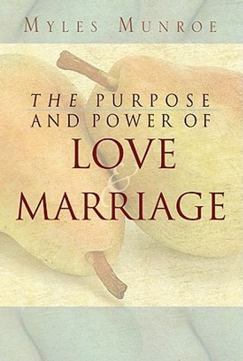 the purpose and power of love & marriage (en Inglés)