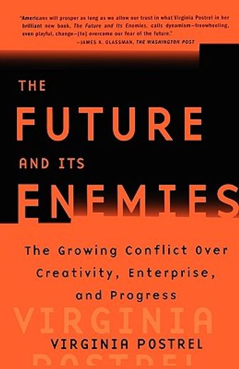 the future and its enemies,the growing conflict over creativity, enterprise and progress