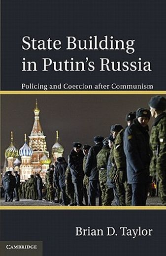 state building in putin`s russia,policing and coercion after communism
