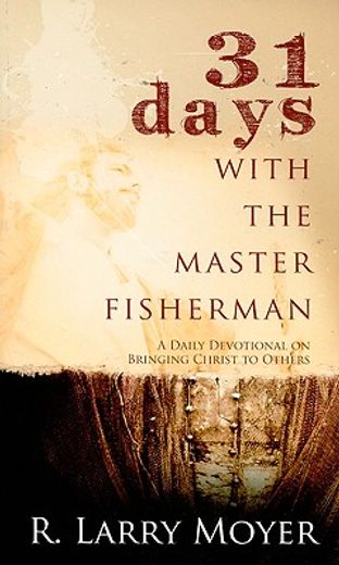 31 days with the master fisherman,a daily devotional on bringing christ to others