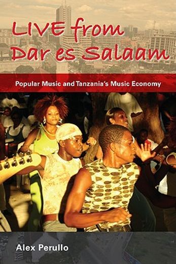live from dar es salaam,popular music and tanzania`s music economy