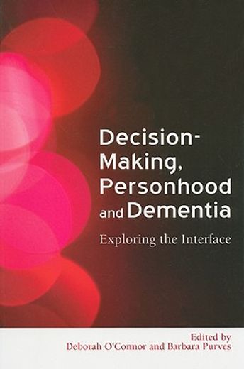 Decision-Making, Personhood and Dementia: Exploring the Interface (en Inglés)