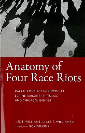 anatomy of four race riots,racial conflict in knoxville, elaine (arkansas), tulsa, and chicago 1919-1921
