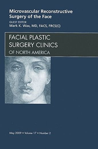 Microvascular Reconstructive Surgery of the Face, an Issue of Facial Plastic Surgery Clinics: Volume 17-2 (en Inglés)