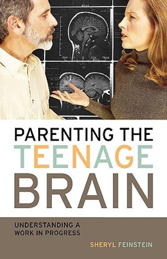 parenting the teenage brain,understanding a work in progress