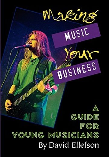 making music your business,a guide for young musicians (en Inglés)