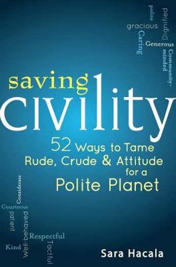 saving civility,52 ways to tame rude, crude and attitude for a polite planet