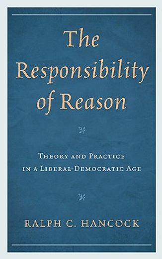 the responsibility of reason,theory and practice in a liberal-democratic age
