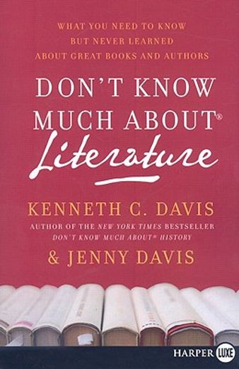 don´t know much about literature,what you need to know but never learned about great book and authors (en Inglés)