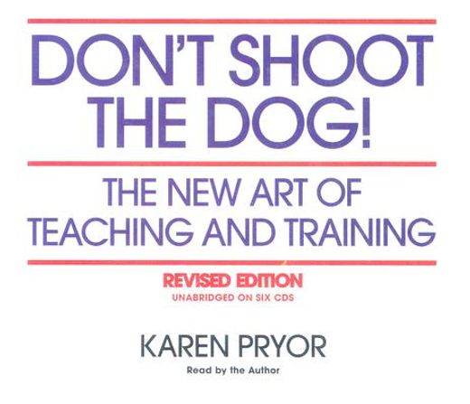 don ` t shoot the dog!: the new art of teaching and training