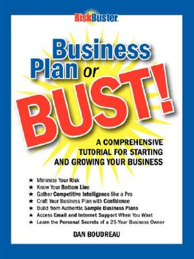 business plan or bust!,a comprehensive tutorial for starting and growing your business
