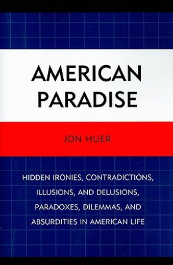 american paradise,hidden ironies, contradictions, illusions, and delusions, paradoxes, dilemmas, and absurdities in am