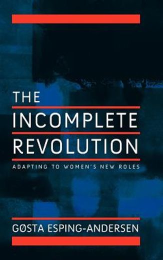 incomplete revolution,adapting welfare states to women´s new roles