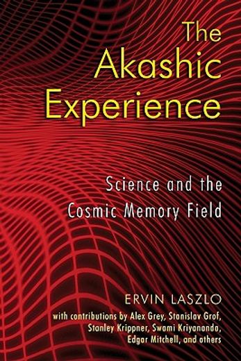 the akashic experience,science and the cosmic memory field
