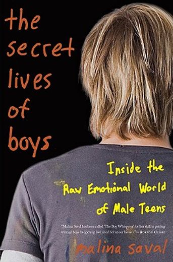 the secret lives of boys,inside the raw, emotional world of male teens