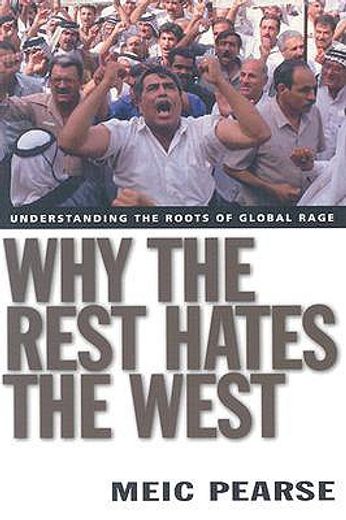 why the rest hates the west,understanding the roots of global rage