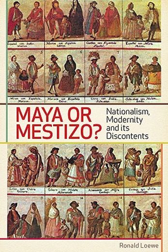 Maya or Mestizo?: Nationalism, Modernity, and its Discontents (en Inglés)