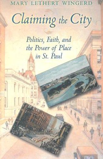 claiming the city,politics, faith, and the power of place in st. paul
