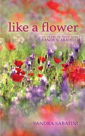 Like a Flower: My Years of Yoga with Vanda Scaravelli (in English)