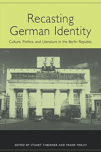 recasting german identity,culture, politics, and literature in the berlin republic