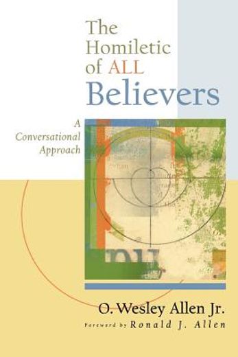 the homiletic of all believers,a conversational approach to proclamation and preaching (en Inglés)