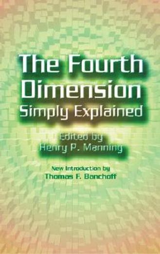 the fourth dimension simply explained,a collection of essays selected from those submitted in the scientific american´s prize competition (en Inglés)