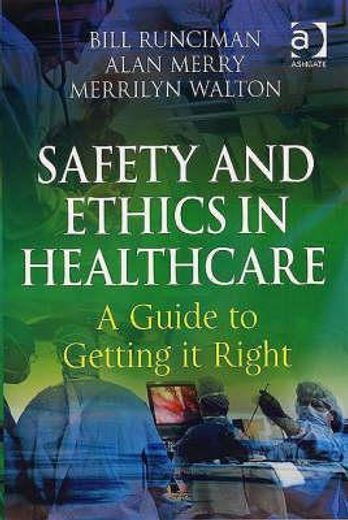 safety and ethics in healthcare,a guide to getting it right