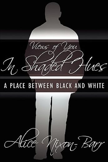 views of you in shaded hues: a place between black and white