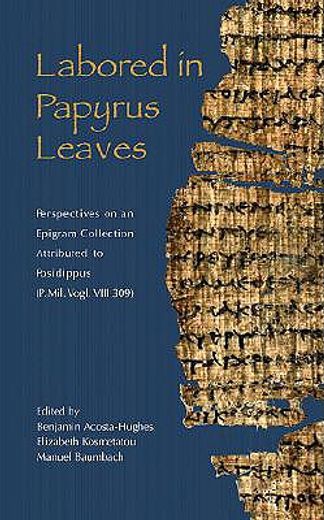 labored in papyrus leaves,perspectives on an epigram collection attributed to posidippus (p.mil.vogl.viii 309)