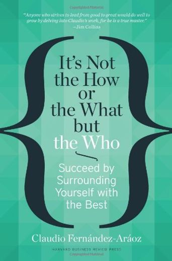 It's Not the How or the What But the Who: Succeed by Surrounding Yourself with the Best (en Inglés)