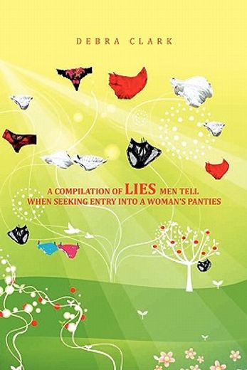a compilation of lies men tell when seeking entry into a woman’s panties