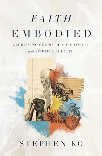 Faith Embodied: Glorifying God with Our Physical and Spiritual Health (in English)