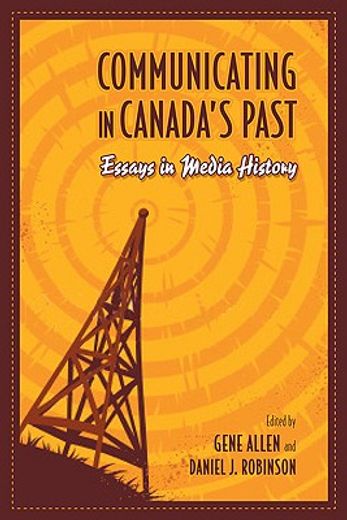communicating in canada´s past,essays in media history