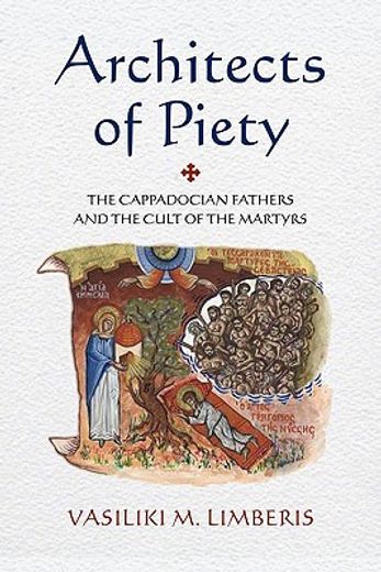 architects of piety,the cappadocian fathers and the cult of the martyrs