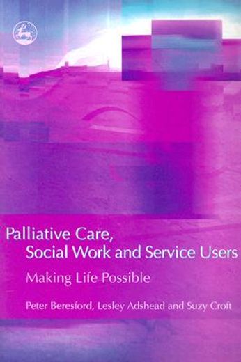 Palliative Care, Social Work and Service Users: Making Life Possible (en Inglés)