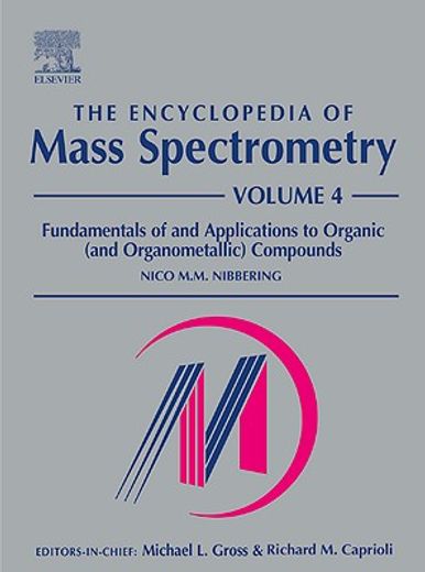 the encyclopedia of mass spectrometry,fundamentals of and applications to organic (and organicmetallic) compounds