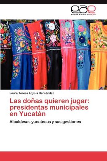 las do as quieren jugar: presidentas municipales en yucat n (in Spanish)