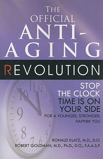 the official anti-aging revolution,stop the clock time is on your side for a younger, stronger, happier you