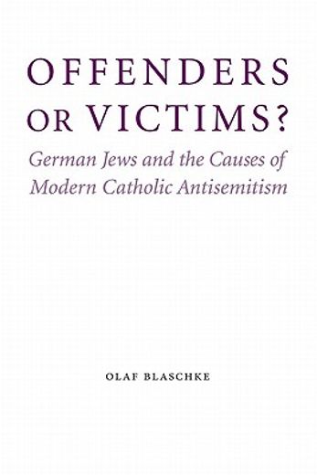 offenders or victims?,german jews and the causes of modern catholic antisemitism