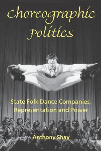choreographic politics,state folk dannce companies, representation, and power