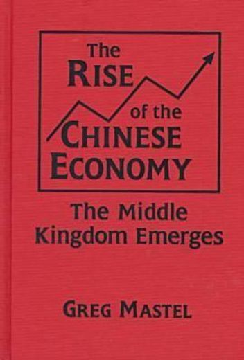 the rise of the chinese economy,the middle kingdom emerges