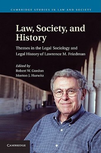 law, society, and history,themes in the legal sociology and legal history of lawrence m. friedman