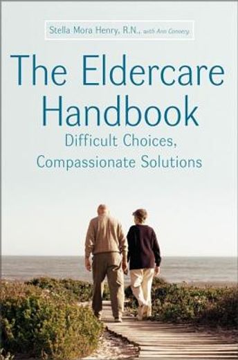 the eldercare handbook,difficult choices, compassionate solutions (en Inglés)