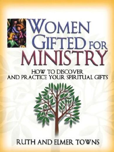 women gifted for ministry,how to discover and practice your spiritual gifts (in English)