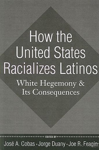 How the United States Racializes Latinos: White Hegemony and Its Consequences (in English)