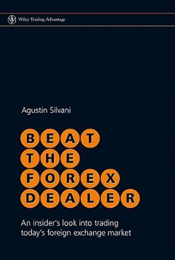 beat the forex dealer,an insider´s look into trading today´s foreign exchange market (en Inglés)