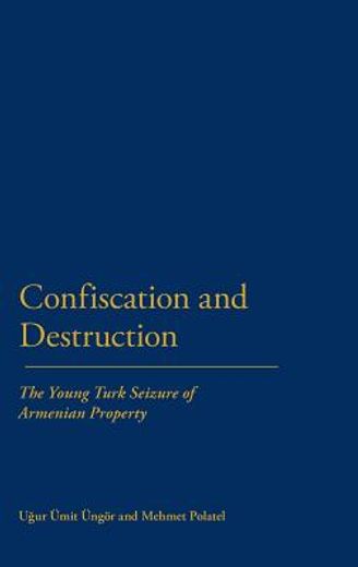 confiscation and destruction,the young turk seizure of armenian property