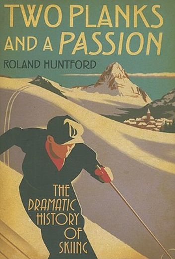 two planks and a passion,the dramatic history of skiing (in English)
