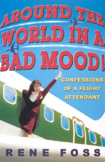 around the world in a bad mood!,confessions of a flight attendant (en Inglés)